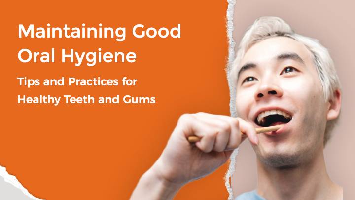 Tips and Practices for Healthy Teeth and Gums